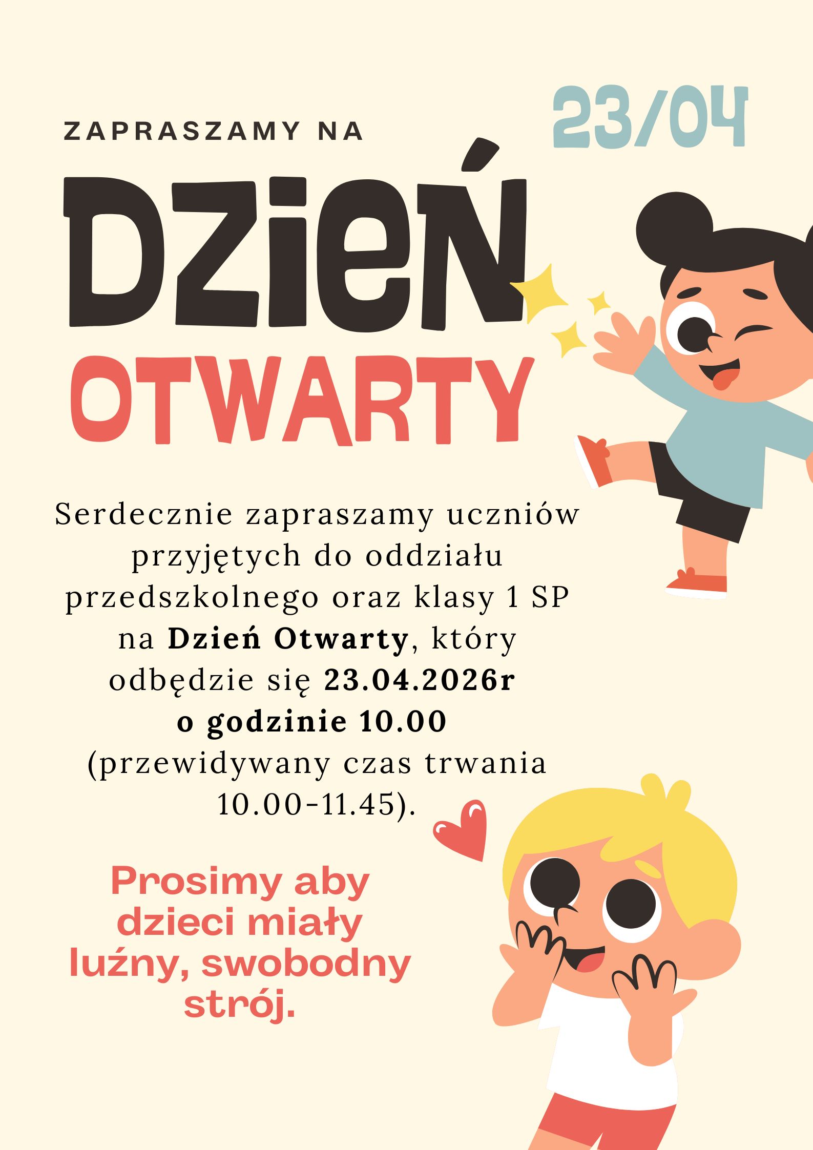 Serdecznie zapraszamy na Dzień Otwarty, dzieci przyjęte do oddziału przedszkolnego, klasy I SP w dniu 23.04.2026 r. o godzinie 10:00. Przewidywany czas trwania 10:00–11:45. Prosimy, aby dzieci miały luźny, swobodny strój.
